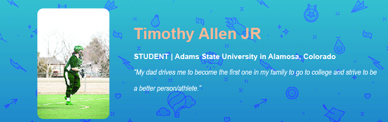My dad drives me to become the first one in my family to go to college and strive to be a better person/athlete.